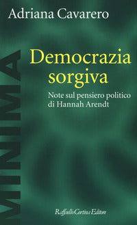Democrazia sorgiva - note sul pensiero politico di hannah arendt 