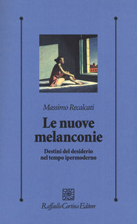 Nuove melanconie - destini del desiderio nel tempo ipermoderno 