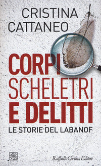 Corpi scheletri e delitti - le storie del labanof 