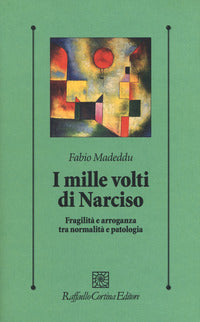 Mille volti di narciso - fragilita' e arroganza tra normalita' e patologia 