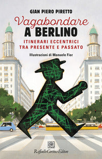 Vagabondare a berlino - itinerari eccentrici tra presente 