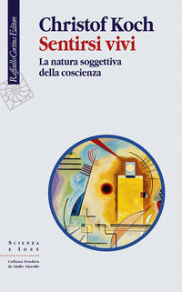 Sentirsi vivi - la natura soggettiva della coscienza 