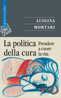 Politica della cura - prendere a cuore la vita 