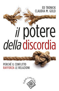 Potere della discordia - perche' il conflitto rafforza le relazioni 