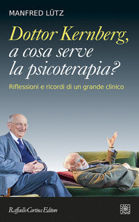 Dottor kernberg a cosa serve la psicoterapia ? - riflessioni e ricordi di un grande clinico 
