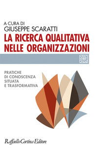 Ricerca qualitativa nelle organizzazioni - pratiche di conoscenza situata e trasformativa 