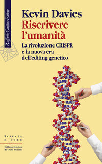 Riscrivere l'umanita' - la rivoluzione crispr e la nuova era dell'editing genetico 