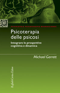 Psicoterapia delle psicosi - integrare le prospettive cognitiva e dinamica 
