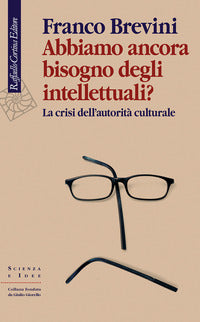 Abbiamo ancora bisogno degli intellettuali ? la crisi dell'autorita' culturale 
