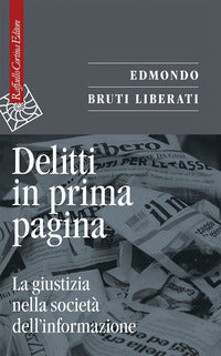 Delitti in prima pagina - la giustizia nella societa' dell'informazione 