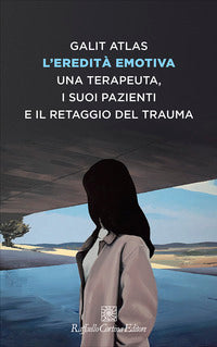 Eredita' emotiva - una terapeuta i suoi pazienti e il retaggio del trauma 