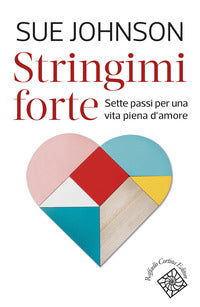Stringimi forte - sette passi per una vita piena d'amore 