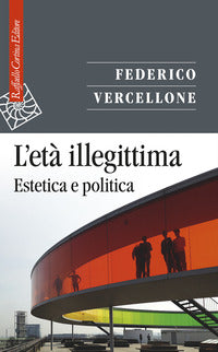 Eta' illegittima - estetica e politica 