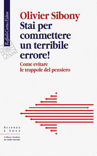 Stai per commettere un terribile errore ! come evitare le trappole del pensiero 