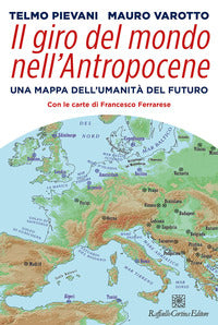 Giro del mondo nell'antropocene - una mappa dell'umanita' del futuro 