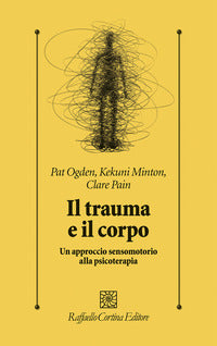 Trauma e il corpo - un approccio sensomotorio alla psicoterapia 