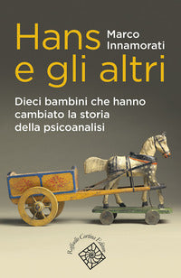 Hans e gli altri - dieci bambini che hanno cambiato la storia della psicoanalisi 