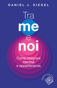 Tra me e noi - come integrare identita' e appartenenza 