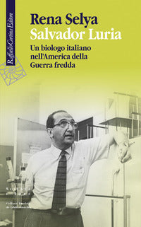 Salvador luria - un biologo italiano nell'america della guerra fredda 