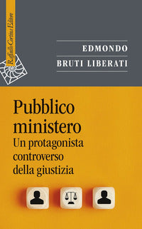 Pubblico ministero - un protagonista controverso della giustizia 