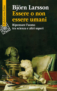 Essere o non essere umani - ripensare l'uomo tra scienza e altri saperi 