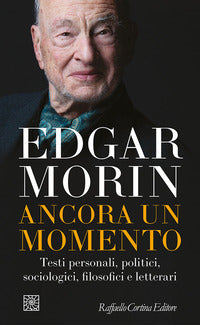 Ancora un momento - testi personali politici sociologici filosofici e letterari 