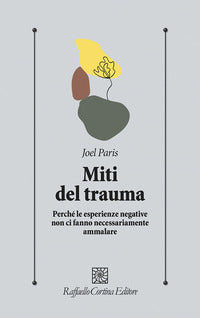 Miti del trauma - perche' le esperienze negative non ci fanno necessariamente ammalare 