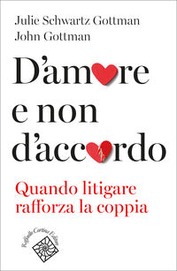 D'amore e non d'accordo - quando litigare rafforza la coppia 