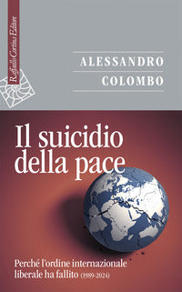 Suicidio della pace - perche' l'ordine internazionale liberale ha fallito 1989 - 2024 