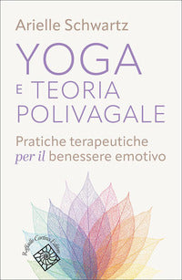 Yoga e teoria polivagale - pratiche terapeutiche per il benessere emotivo 