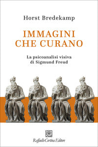 Immagini che curano - la psicoanalisi visiva di sigmund freud 