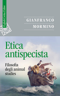 Etica antispecista - filosofia degli animal studies 