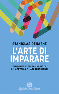 Arte di imparare - quaranta perle di saggezza sul cervello e l'apprendimento 