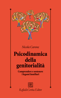 Psicodinamica della genitorialita' - comprendere e sostenere i legami familiari 