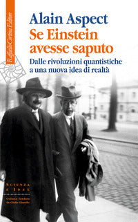 Se einstein avesse saputo - dalle rivoluzioni quantistiche a una nuova idea di realta' 