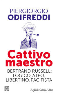 Cattivo maestro - bertrand russell logico ateo libertino pacifista 