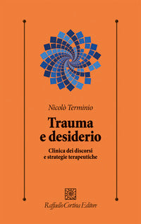 Trauma e desiderio - clinica dei discorsi e strategie terapeutiche 
