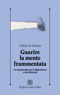 Guarire la mente frammentata - un trattamento per le dipendenze e altri disturbi 