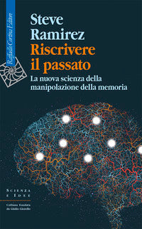 Riscrivere il passato - la nuova scienza della manipolazione della memoria 