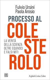 Processo al colesterolo - la verita' della scienza oltre equivoci e falsi miti 