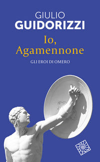 Io agamennone - gli eroi di omero 