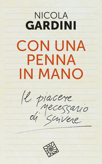 Con una penna in mano - il piacere necessario di scrivere 