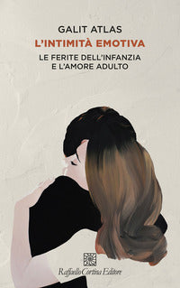 Intimita' emotiva - le ferite dell'infanzia e l'amore adulto 