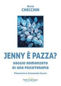 Jenny e' pazza? saggio romanzato di una psicoterapia 