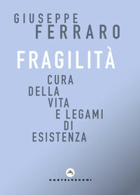 Fragilita' cura della vita e legami di esistenza 
