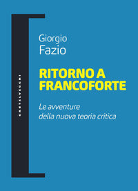 Ritorno a francoforte - le avventure della nuova teoria critica 