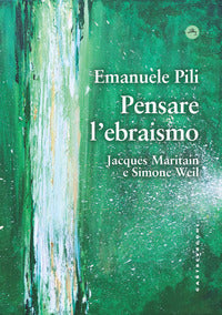 Pensare l'ebraismo jacques maritain e simone weil 