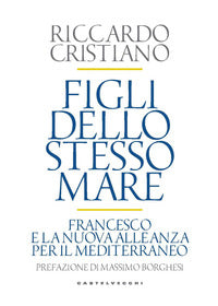 Figli dello stesso mare - francesco e la nuova. alleanza per il mediterraneo 