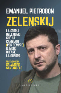 Zelenskij - la storia dell'uomo che ha cambiato per sempre il modo di fare la guerra 