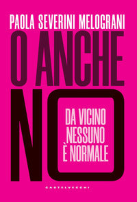O anche no - da vicino nessuno e' normale 